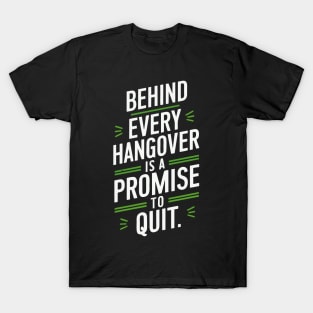 behind every hangover is a promise to quit T-Shirt